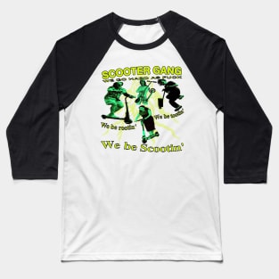 Scooter G A N G - We be rootin, We be tootin, We be scootin - y2k Sports Very Awesome and Cool Baseball T-Shirt